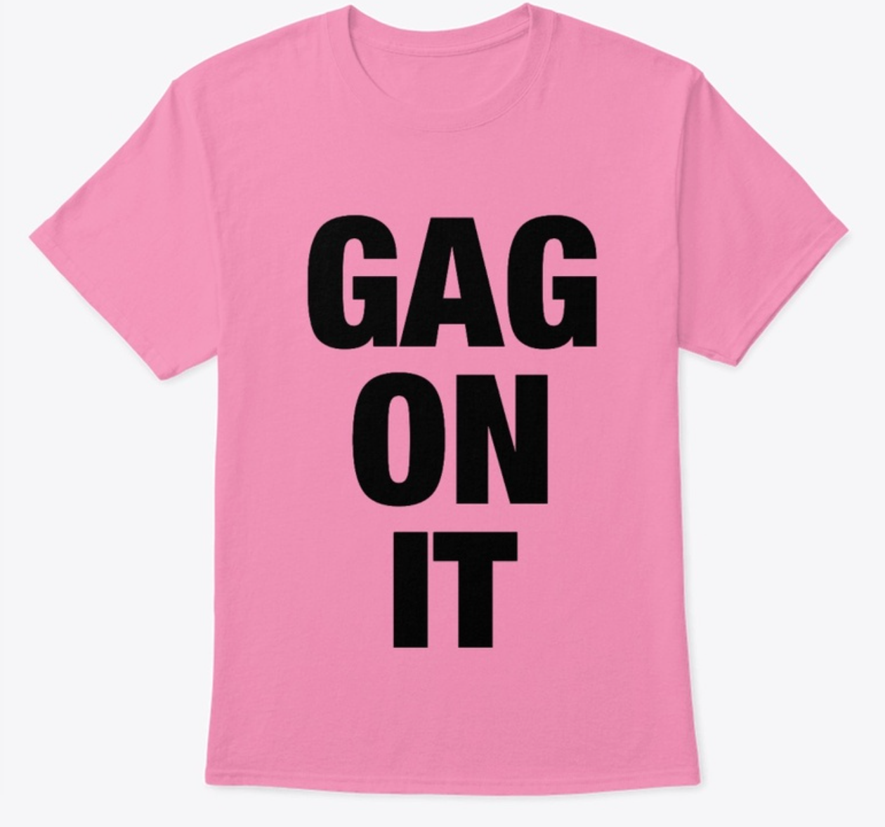 GAG ON IT - tee