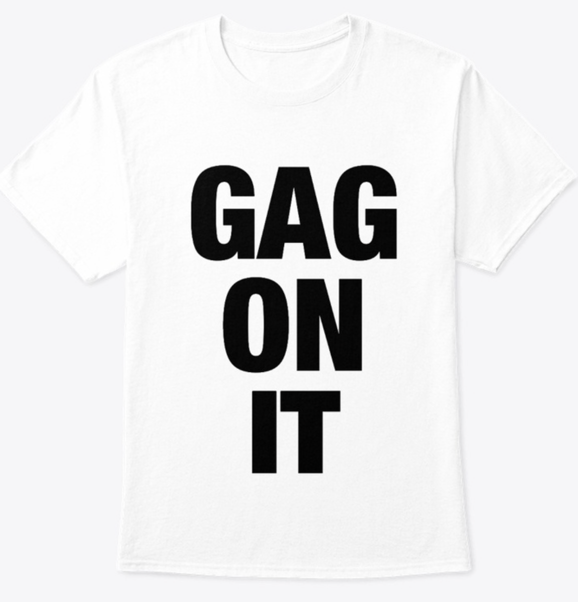 GAG ON IT - tee