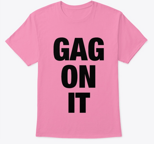 GAG ON IT - tee
